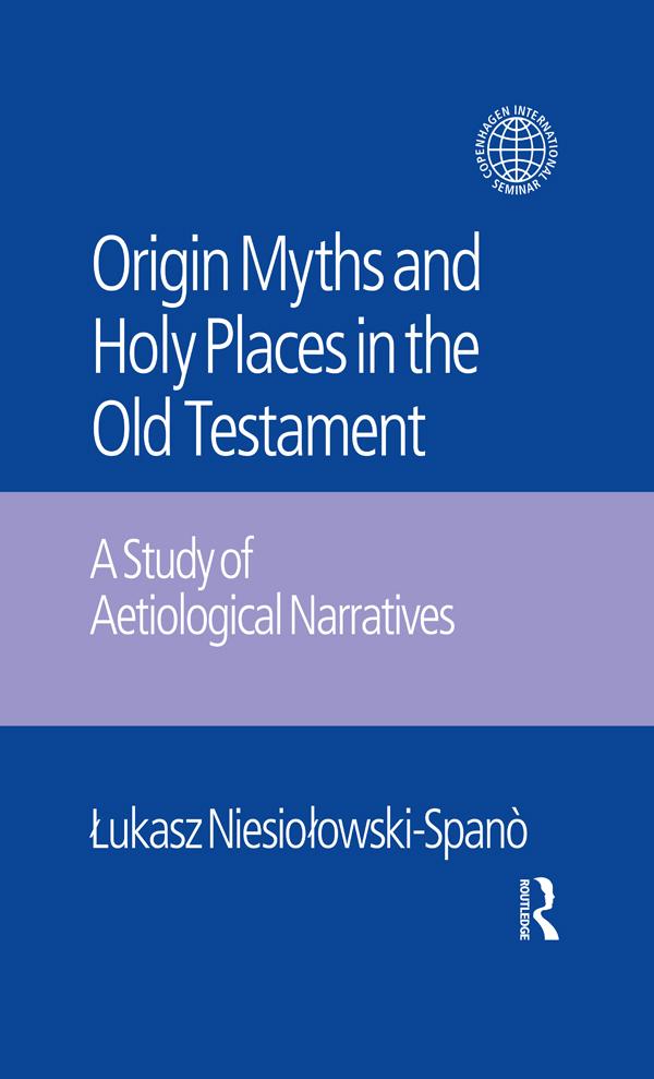 The Origin Myths and Holy Places in the Old Testament by Jacek Laskowski, Lukasz Niesiolowski-Spano
