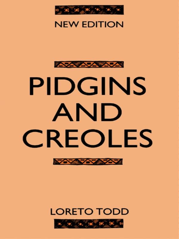 Pidgins and Creoles by Loreto Todd, Professor Loreto Todd