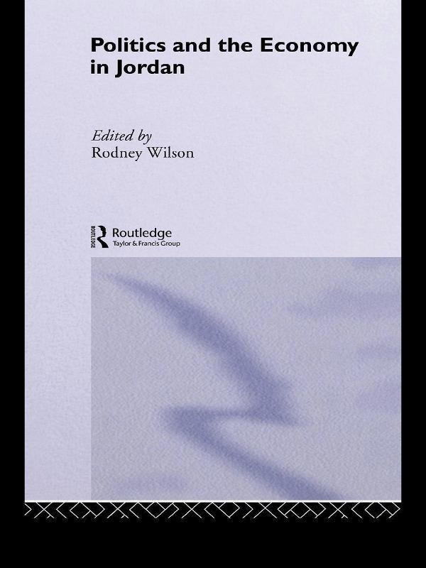 Politics and Economy in Jordan by Rodney Wilson