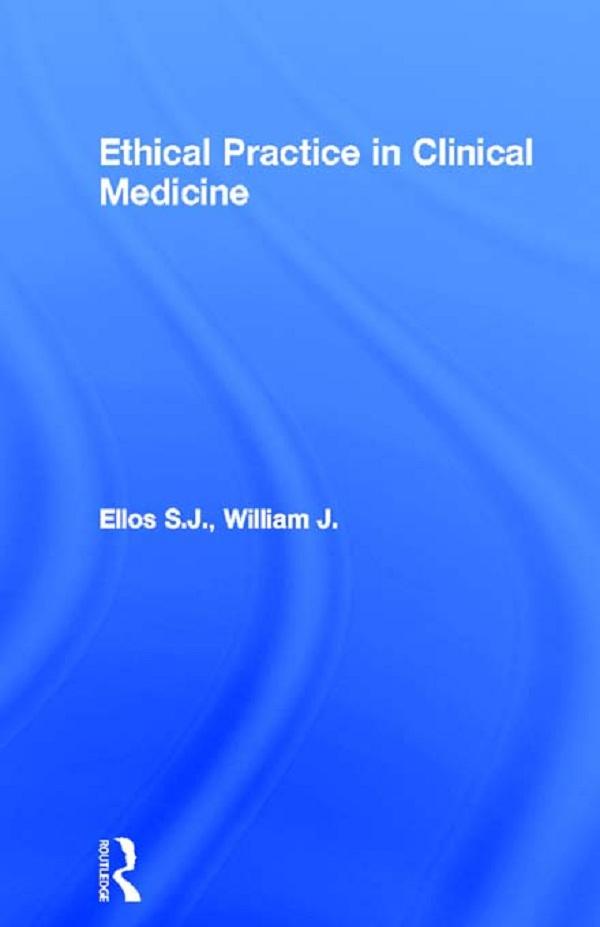 Ethical Practice in Clinical Medicine by William J. Ellos S.J.