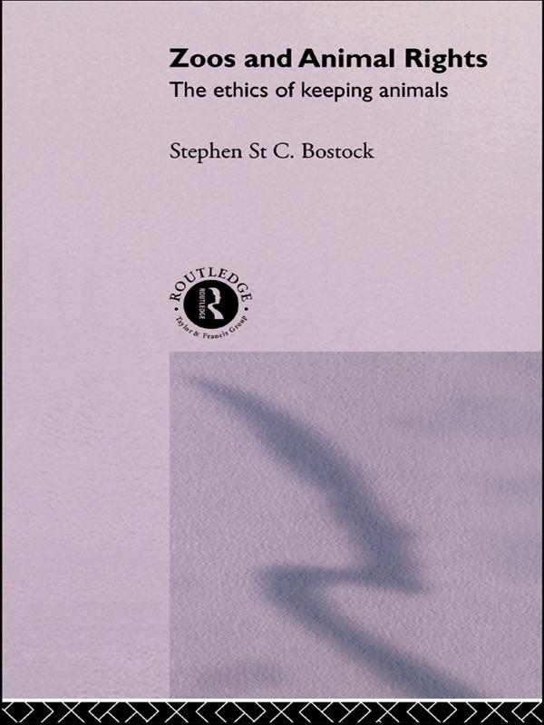 Zoos and Animal Rights by Stephen St C. Bostock