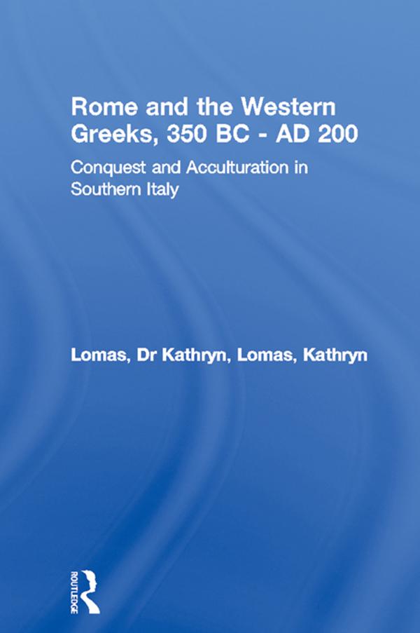 Rome and the Western Greeks, 350 BC - AD 200 by Dr Kathryn Lomas, Kathryn Lomas