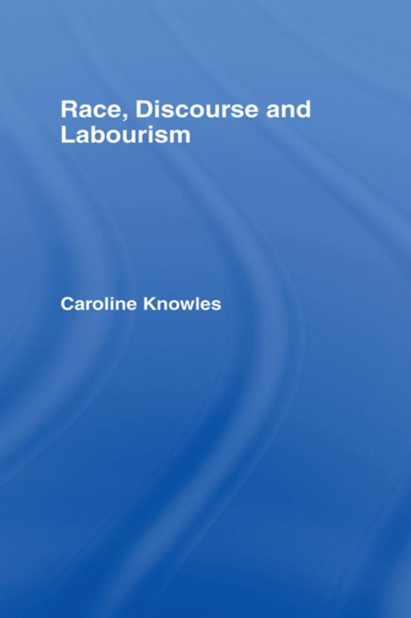 Race, Discourse and Labourism by Caroline Knowles