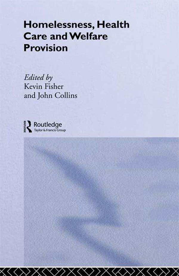 Homelessness, Health Care and Welfare Provision by Dr John Collins, Kevin Fischer