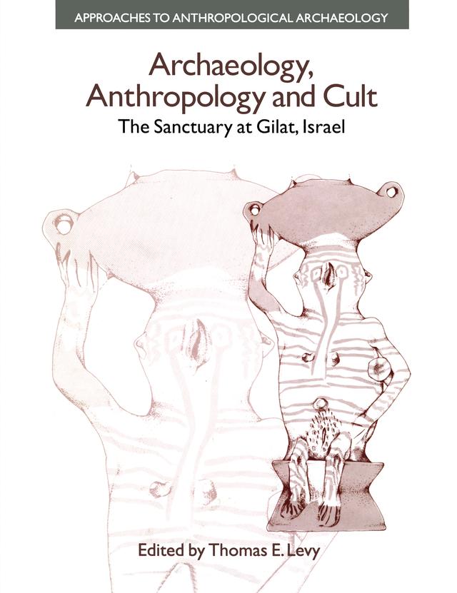 Archaeology, Anthropology and Cult by Thomas Evan Levy