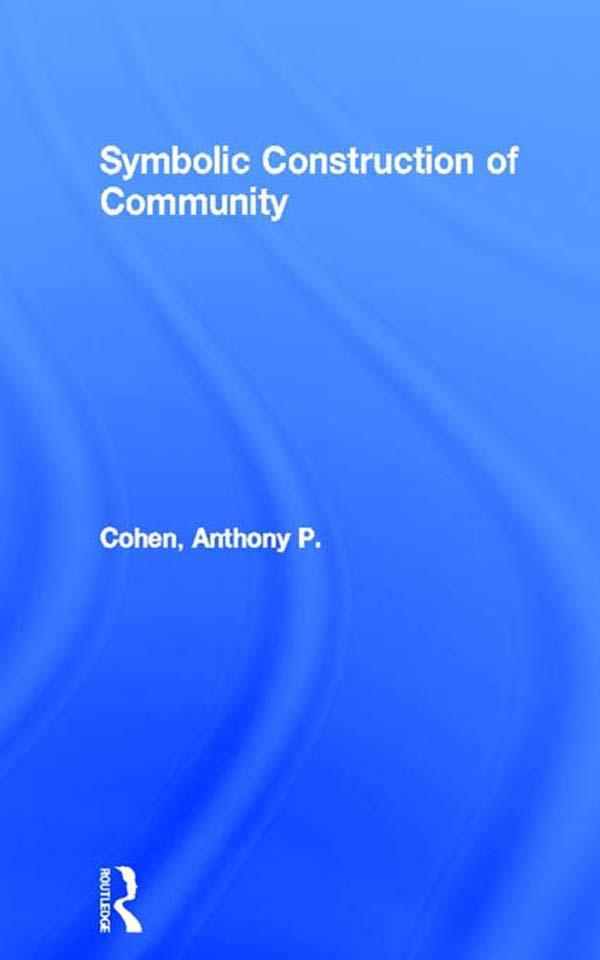 Symbolic Construction of Community by Anthony P. Cohen