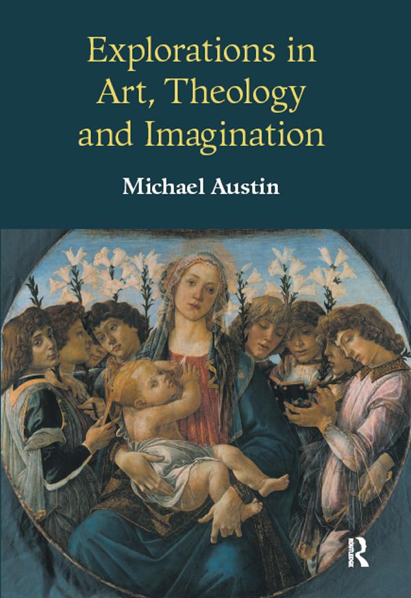 Explorations in Art, Theology and Imagination by Michael Ridgwell Austin