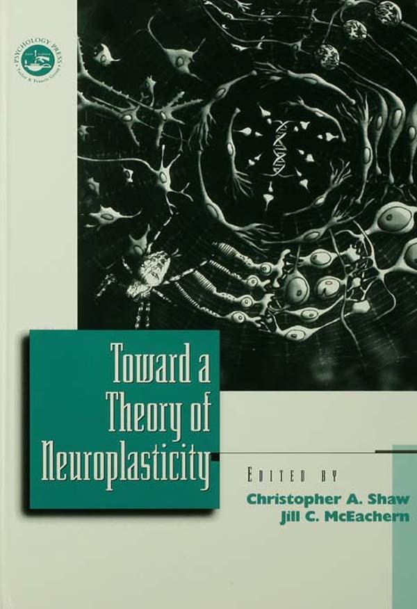 Toward a Theory of Neuroplasticity by Christopher A. Shaw, Jill McEachern