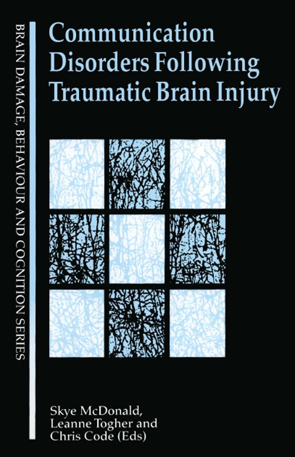 Communication Disorders Following Traumatic Brain Injury by Chris Code, Leanne Togher, Skye McDonald