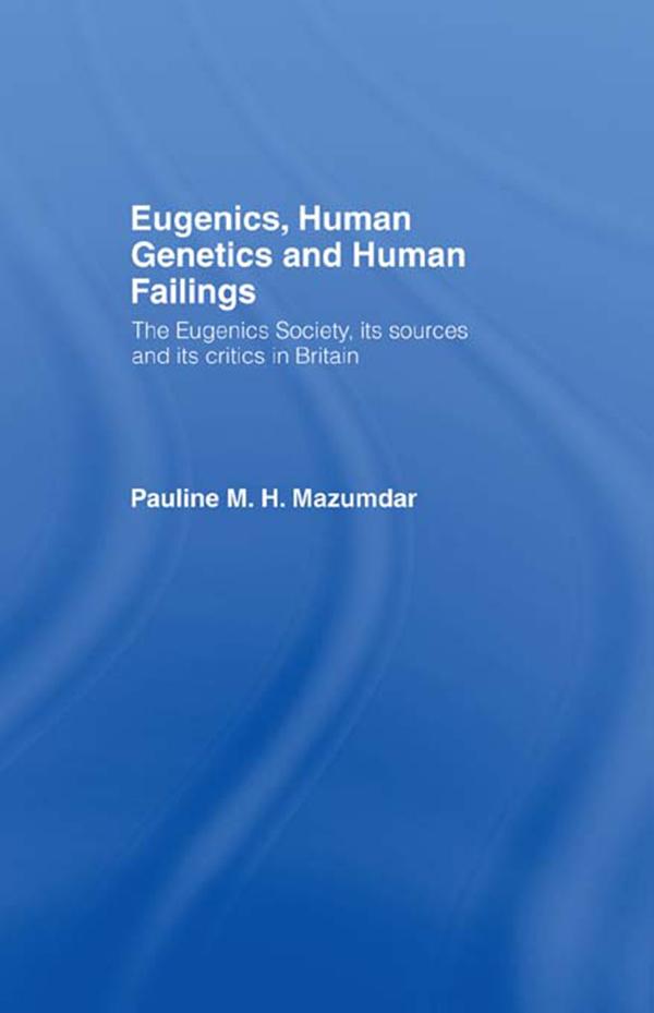 Eugenics, Human Genetics and Human Failings by Pauline Mazumdar