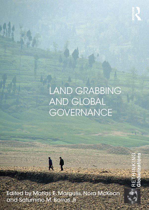 Land Grabbing and Global Governance by Matias E. Margulis, Nora McKeon, Saturnino Borras Jr.