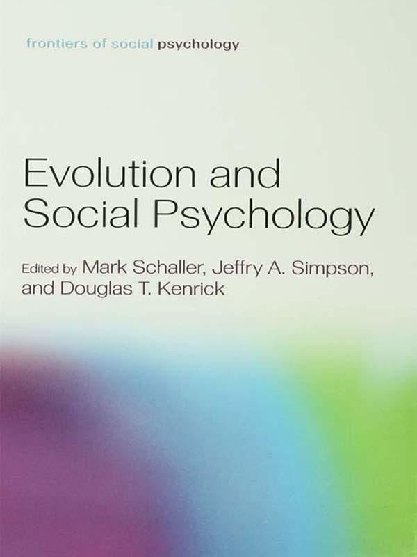 Evolution and Social Psychology by Douglas T. Kenrick, Jeffry A. Simpson, Mark Schaller