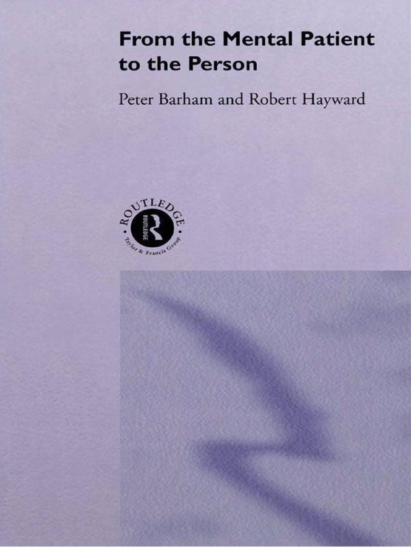 From the Mental Patient to the Person by Dr Peter Barham, Peter Barham, Robert Hayward