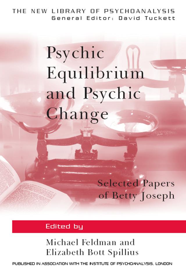Psychic Equilibrium and Psychic Change by Elizabeth Bott Spillius, Michael Feldman