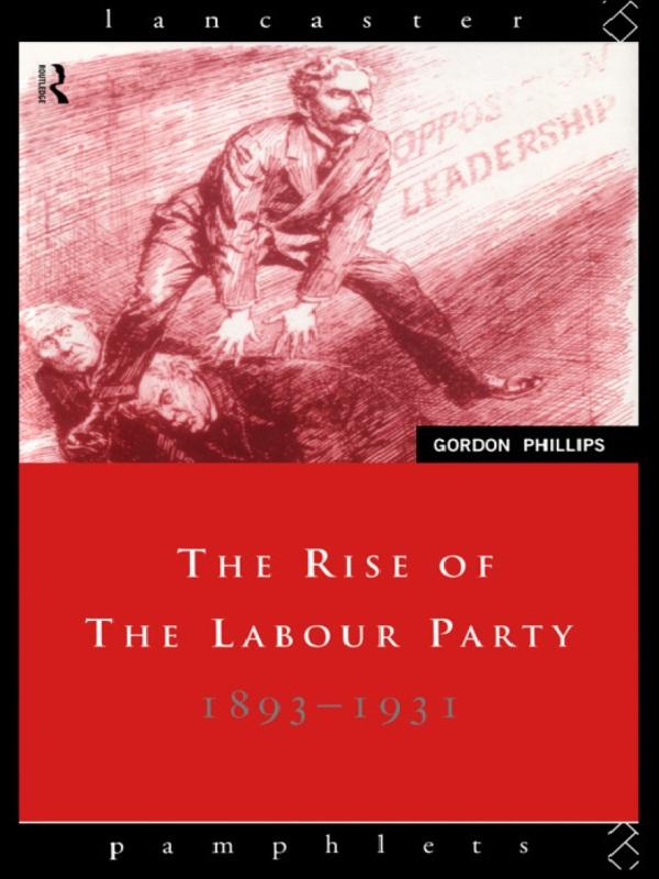 The Rise of the Labour Party 1893-1931 by Gordon Phillips