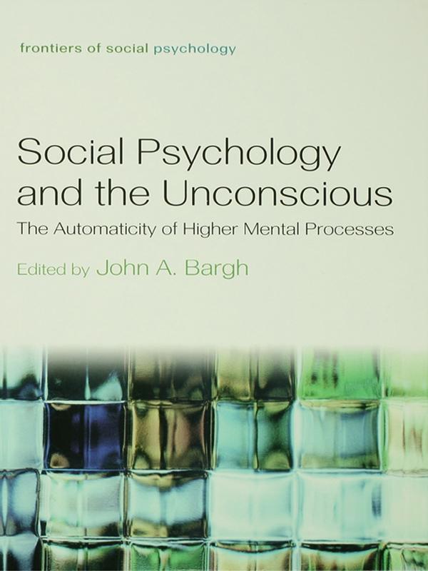 Social Psychology and the Unconscious by John A. Bargh