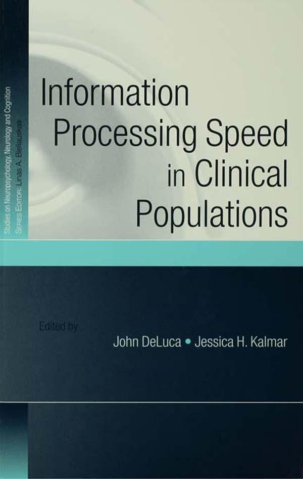 Information Processing Speed in Clinical Populations by Jessica H. Kalmar, John DeLuca
