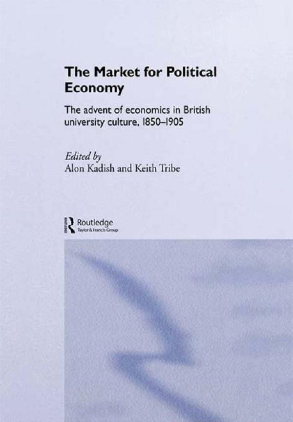 The Market for Political Economy by Alon Kadish, Keith Tribe