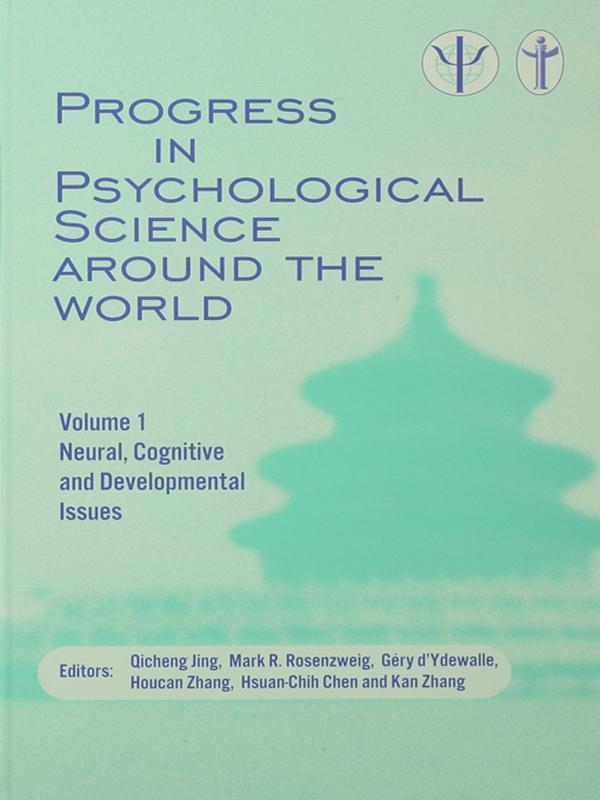 Progress in Psychological Science around the World. Volume 1 Neural, Cognitive and Developmental Issues. by Mark R. Rosenzweig, Qicheng Jing
