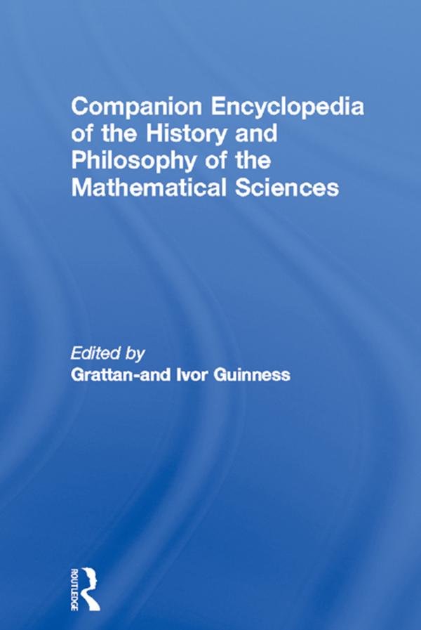 Companion Encyclopedia of the History and Philosophy of the Mathematical Sciences by Ivor Grattan-Guinness