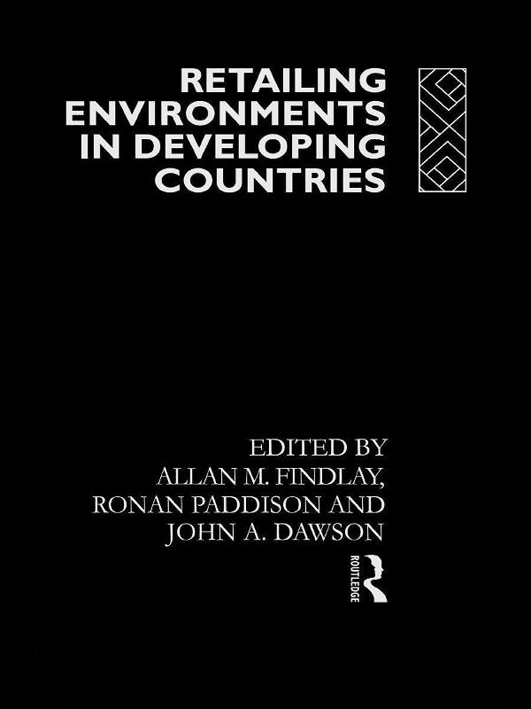 Retailing Environments in Developing Countries by Allan M Findlay, John Dawson, Ronan Paddison