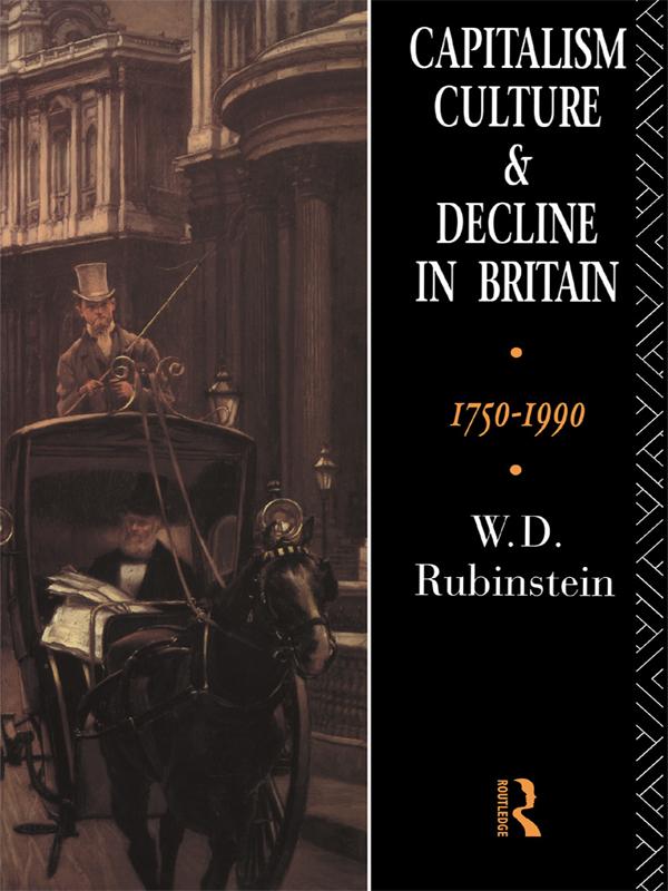 Capitalism, Culture and Decline in Britain by W.D. Rubinstein