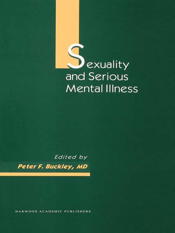 Sexuality and Serious Mental Illness by Peter F Buckley