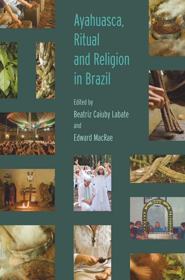 Ayahuasca, Ritual and Religion in Brazil by Beatriz Caiuby Labate, Edward MacRae