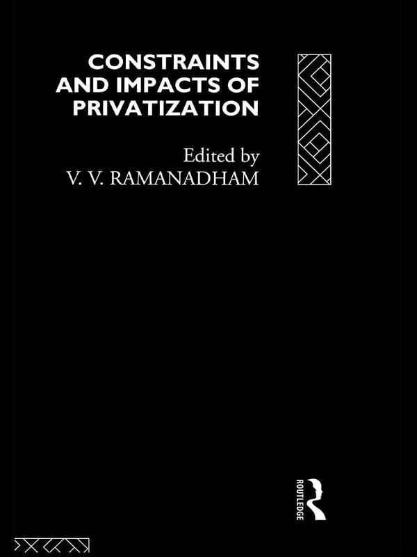 Constraints and Impacts of Privatisation by V. V. Ramanadham