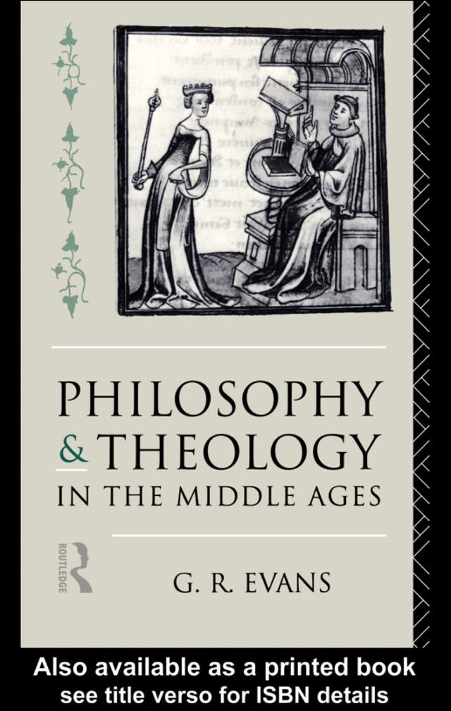 Philosophy and Theology in the Middle Ages by G. R. Evans