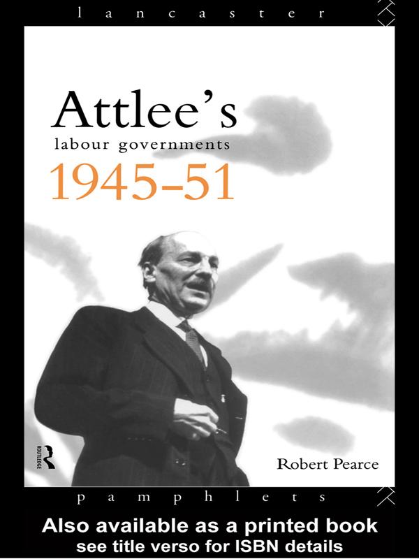 Attlee's Labour Governments 1945-51 by Robert Pearce