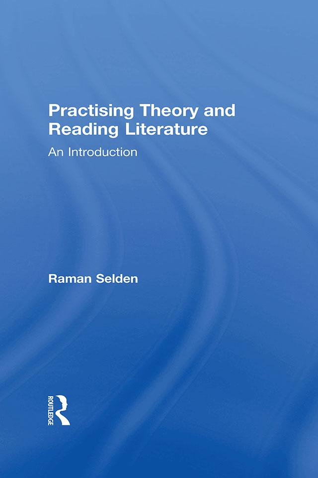 Practising Theory and Reading Literature by Raman Selden