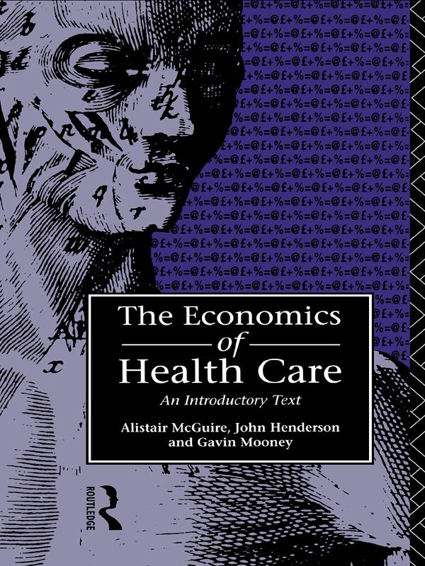 Economics of Health Care by Alastair Mcguire, Gavin Mooney, John Henderson