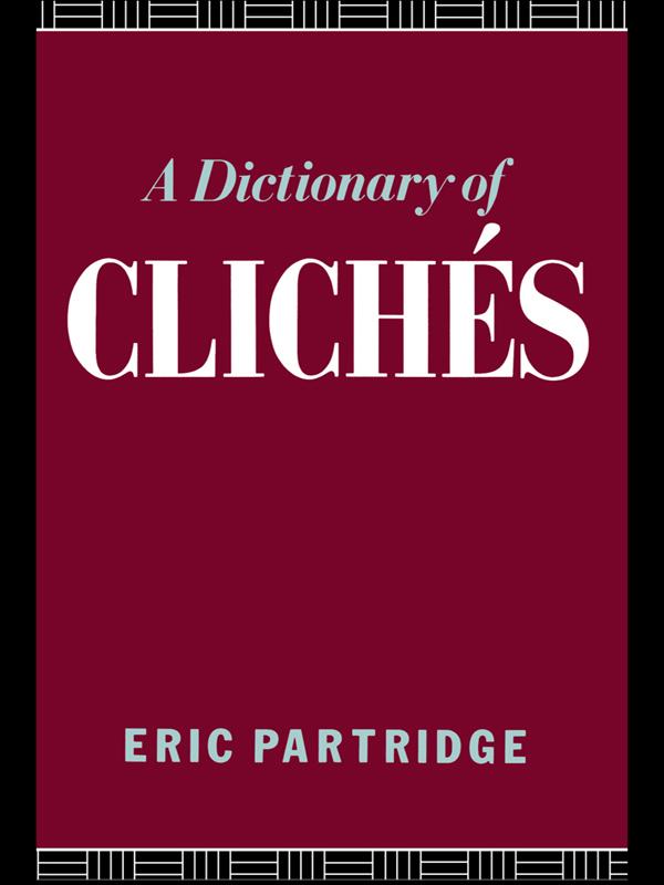 A Dictionary of Cliches by Eric Partridge