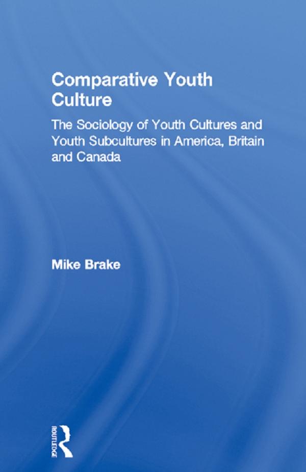 Comparative Youth Culture by Mike Brake