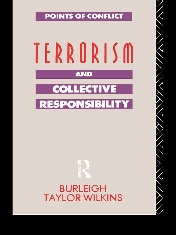 Terrorism and Collective Responsibility by Burleigh Taylor Wilkins