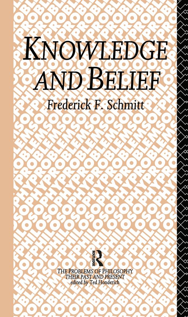 Knowledge and Belief by Frederick F. Schmitt