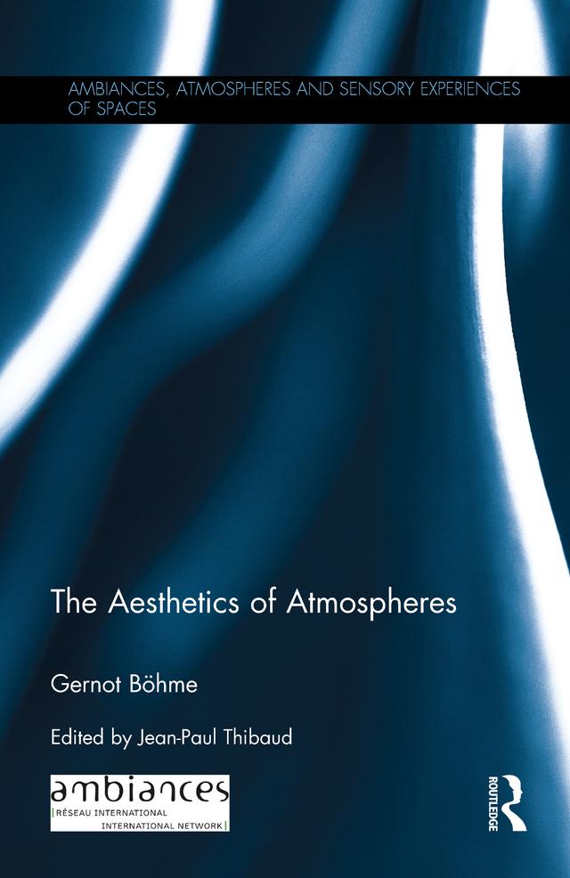 The Aesthetics of Atmospheres by Gernot Böhme, Jean-Paul Thibaud