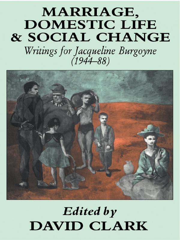 Marriage, Domestic Life and Social Change by David Clark