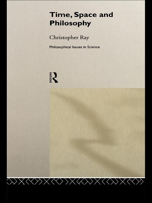 Time, Space and Philosophy by Christopher Ray