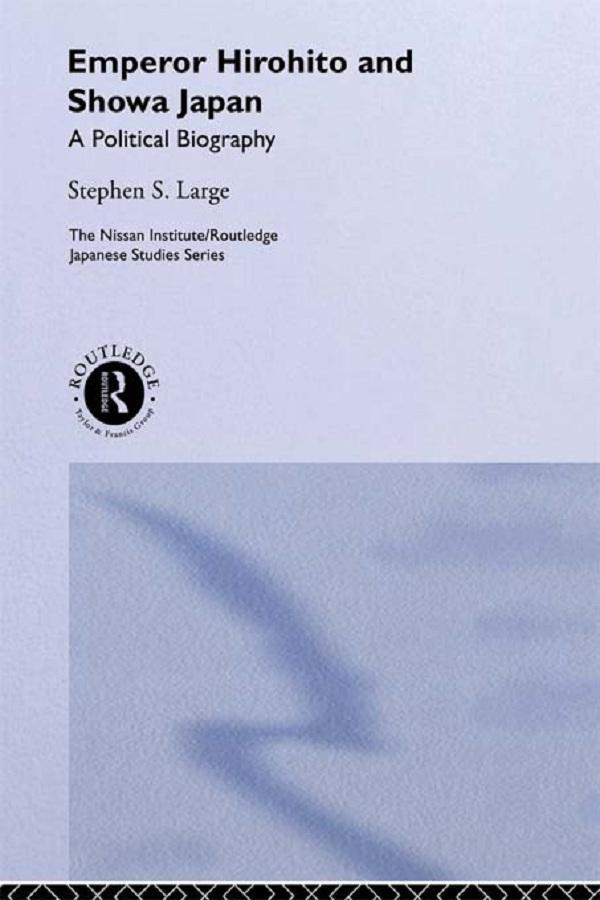 Emperor Hirohito and Showa Japan by Stephen Large