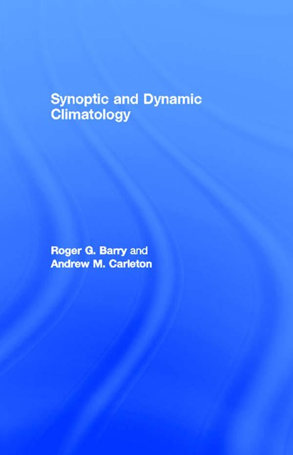Synoptic and Dynamic Climatology by Andrew M. Carleton, Roger G. Barry