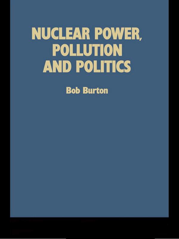 Nuclear Power, Pollution and Politics by Bob Burton