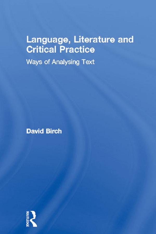 Language, Literature and Critical Practice by David Birch