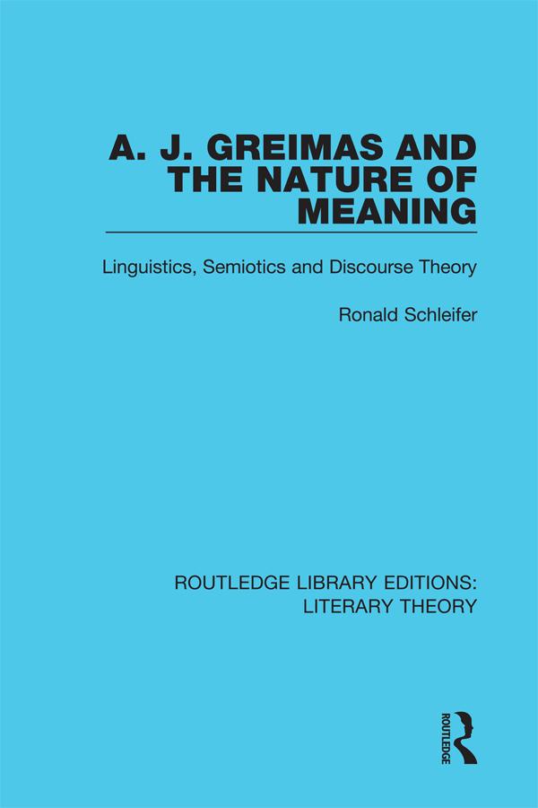 A. J. Greimas and the Nature of Meaning by Ronald Schleifer