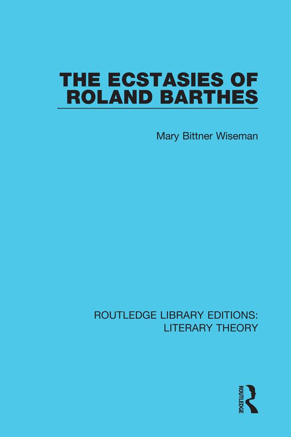 The Ecstasies of Roland Barthes by Mary Bittner Wiseman