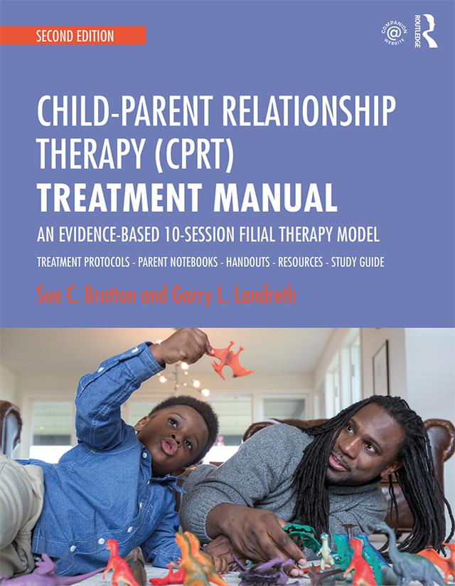 Child-Parent Relationship Therapy (CPRT) Treatment Manual by Garry L. Landreth, Sue C. Bratton