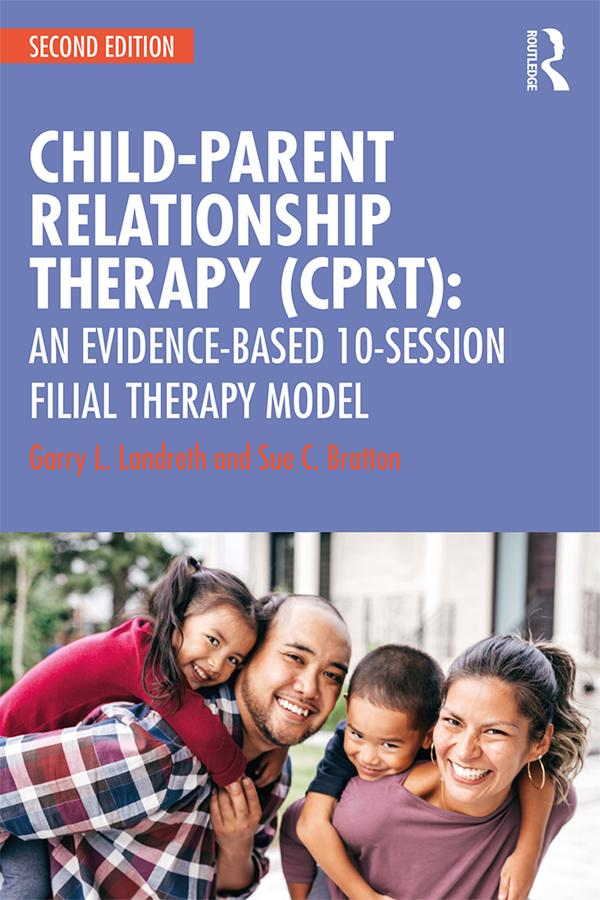 Child-Parent Relationship Therapy (CPRT) by Garry L. Landreth, Sue C. Bratton