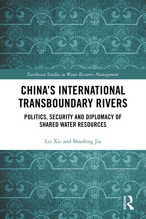 China's International Transboundary Rivers by Jia Shaofeng, Lei Xie