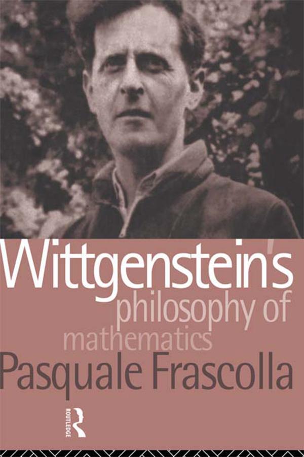 Wittgenstein's Philosophy of Mathematics by Pasquale Frascolla
